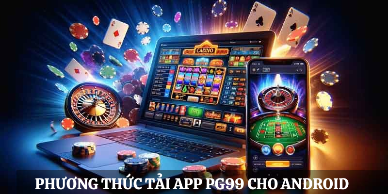 Cách tải app PG99 với hệ điều hành Android