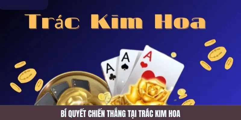 Bí quyết chiến thắng Trác kim hoa